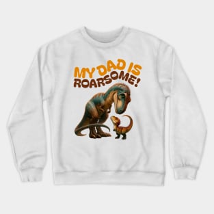 My Dad is Roarsome! Dinosaur Dad - Dad Dinosaur Crewneck Sweatshirt